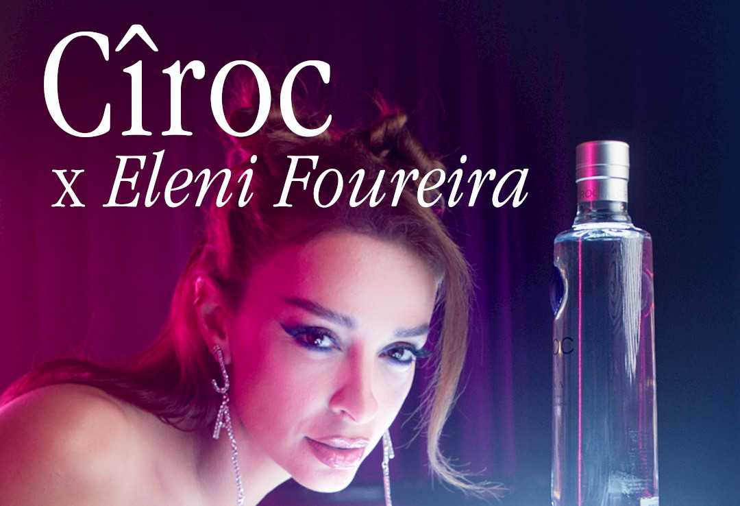 Serious in the making, Playful in the living CÎROC x Eleni Foureira